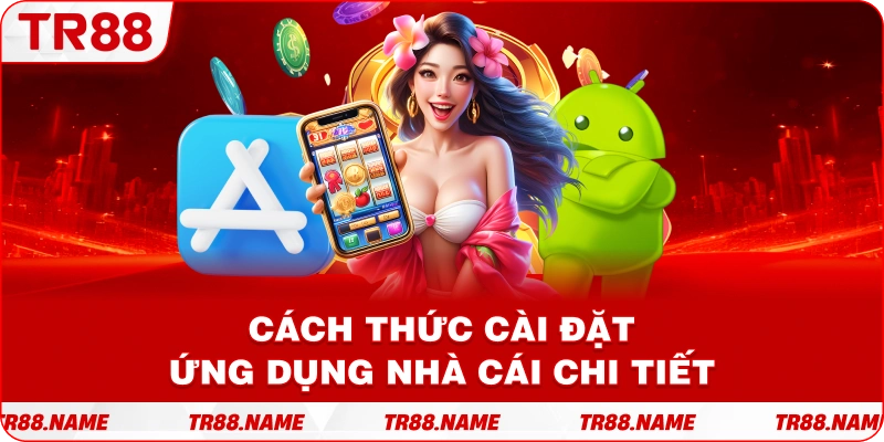 Cách thức cài đặt ứng dụng nhà cái chi tiết