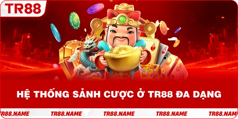 Hệ thống sảnh cược ở TR88 đa dạng